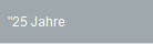 "25 Jahre 